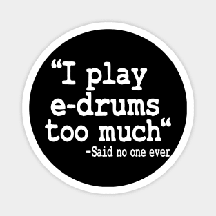 I Play E-Drums Too Much Quote Electronic Drums Gift Funny Magnet